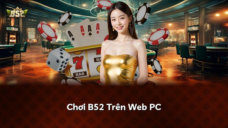 Chơi B52 Trên Web PC