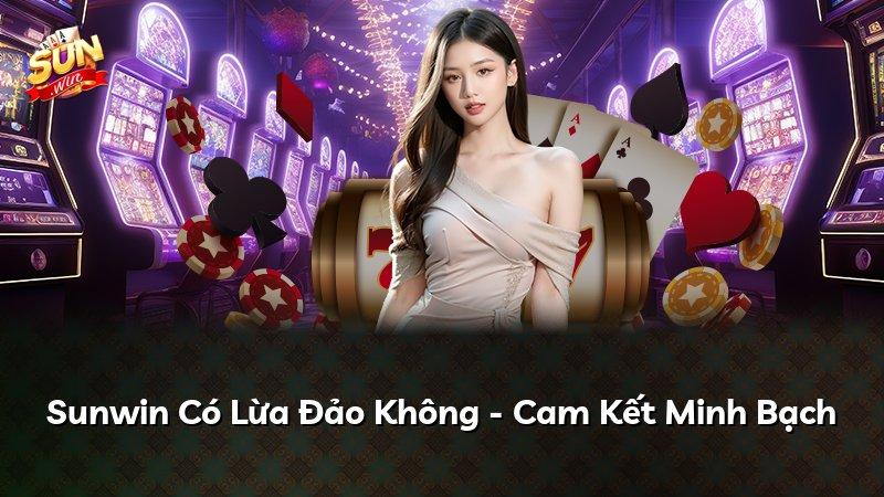 Sunwin Có Lừa Đảo Không - Cam Kết Minh Bạch