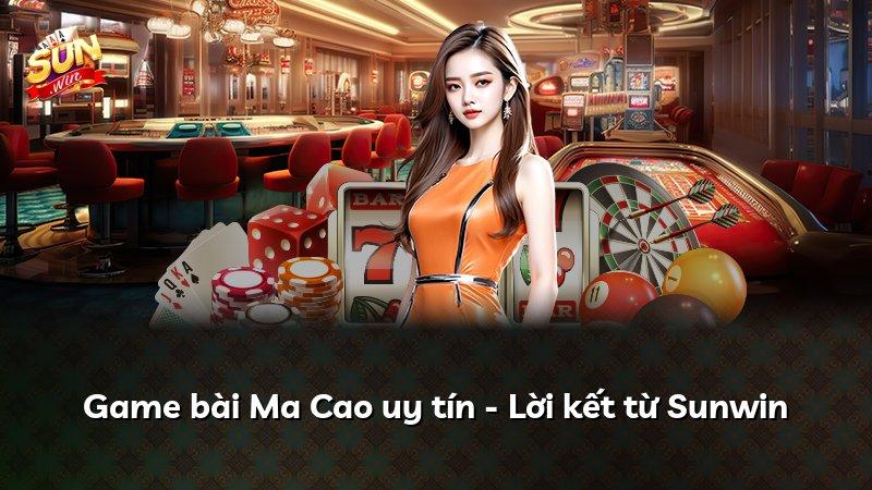 Game bài Ma Cao uy tín - Lời kết từ Sunwin