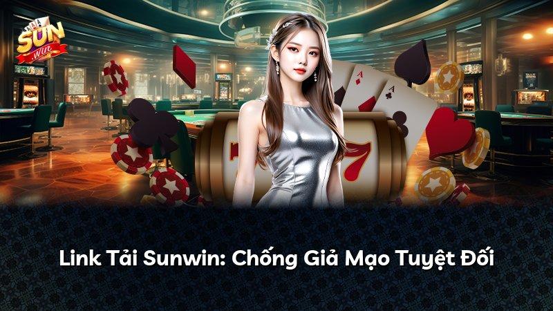 Link Tải Sunwin: Chống Giả Mạo Tuyệt Đối