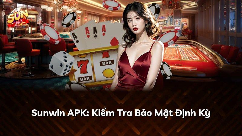 Sunwin APK: Kiểm Tra Bảo Mật Định Kỳ