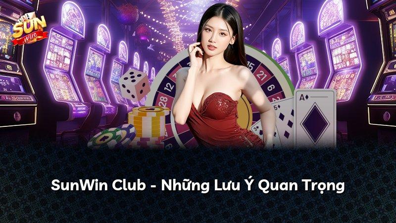 SunWin Club - Những Lưu Ý Quan Trọng