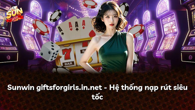 Sunwin giftsforgirls.in.net - Hệ thống nạp rút siêu tốc