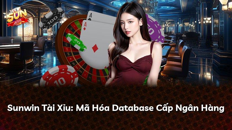 Sunwin Tài Xỉu: Mã Hóa Database Cấp Ngân Hàng