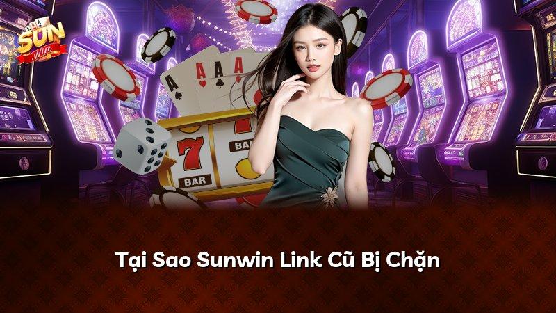 Tại Sao Sunwin Link Cũ Bị Chặn