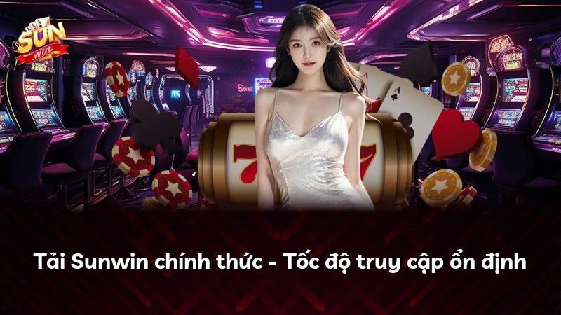 Tải Sunwin chính thức - Tốc độ truy cập ổn định