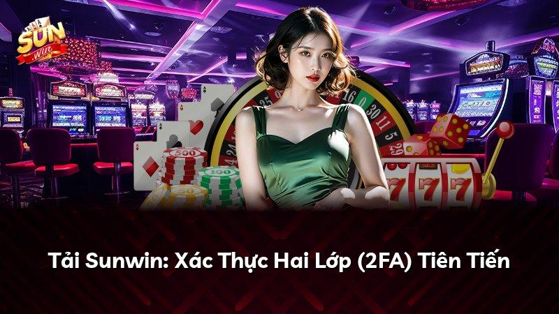 Tải Sunwin: Xác Thực Hai Lớp (2FA) Tiên Tiến
